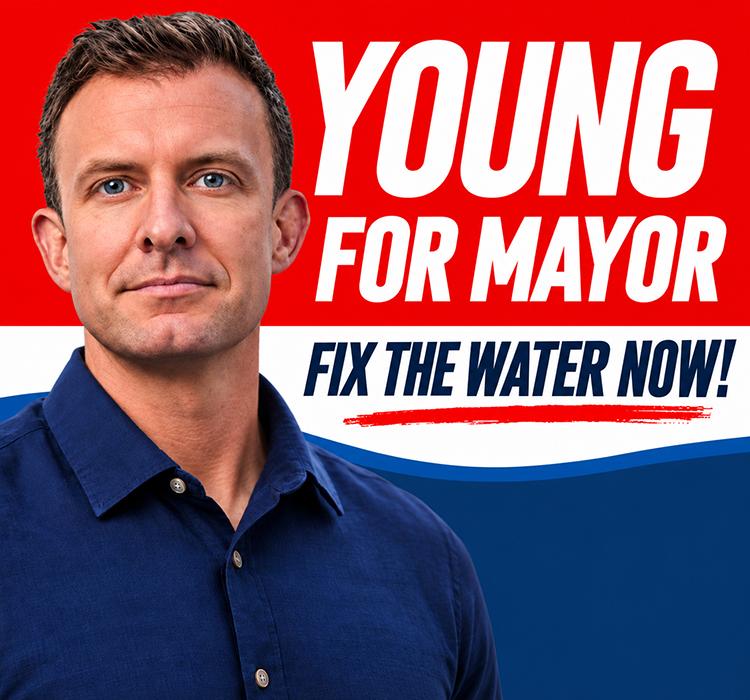 Young for Mayor. Fix the Water Now!