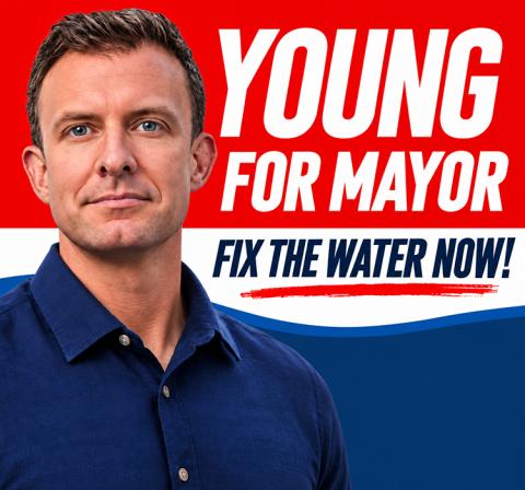 Young for Mayor. Fix the Water Now!